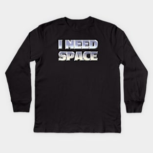 I NEED SPACE Kids Long Sleeve T-Shirt